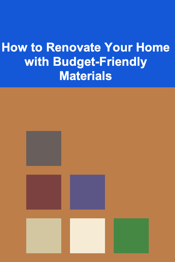 How to Renovate Your Home with Budget-Friendly Materials