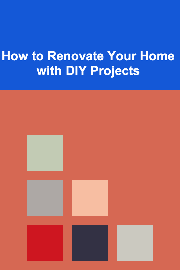 How to Renovate Your Home with DIY Projects