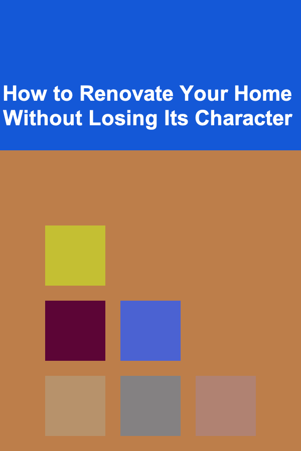 How to Renovate Your Home Without Losing Its Character