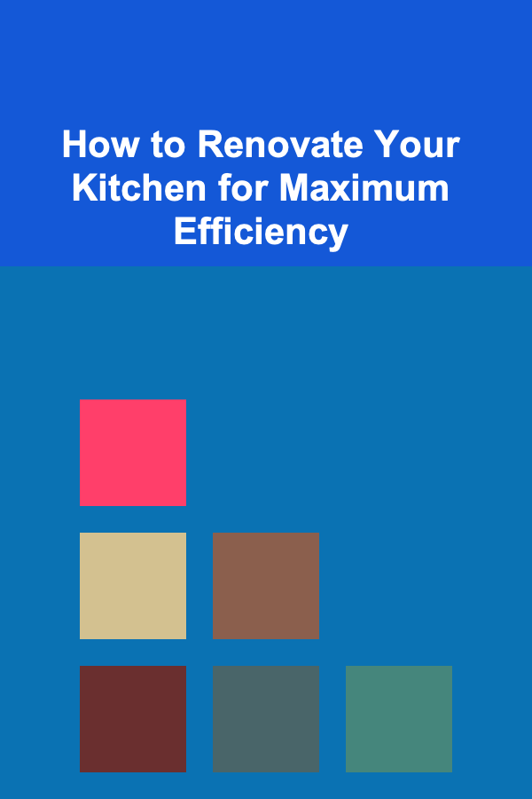 How to Renovate Your Kitchen for Maximum Efficiency