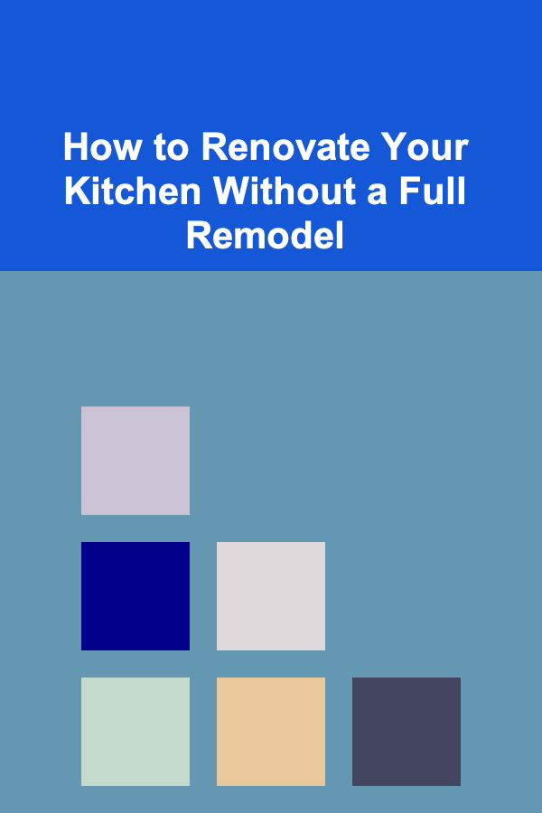 How to Renovate Your Kitchen Without a Full Remodel