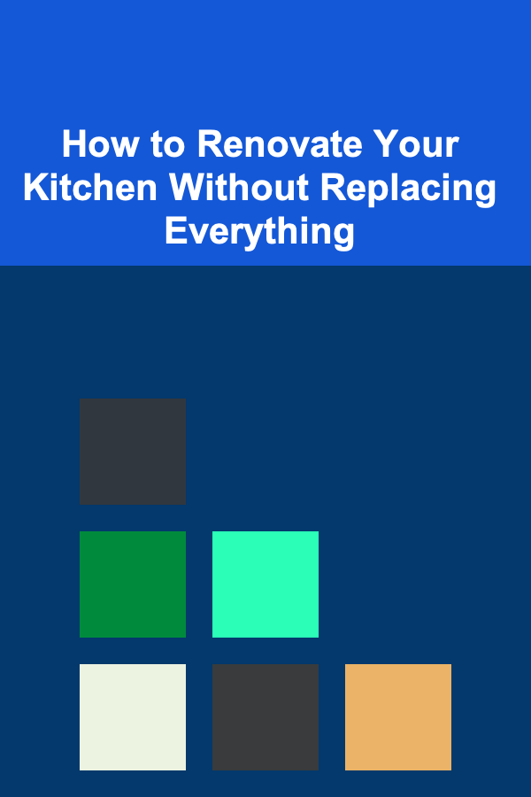 How to Renovate Your Kitchen Without Replacing Everything