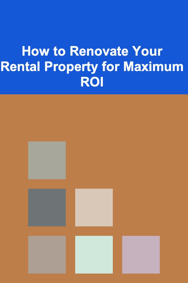 How to Renovate Your Rental Property for Maximum ROI