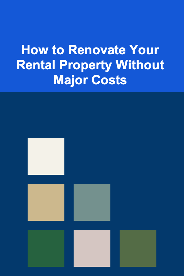 How to Renovate Your Rental Property Without Major Costs