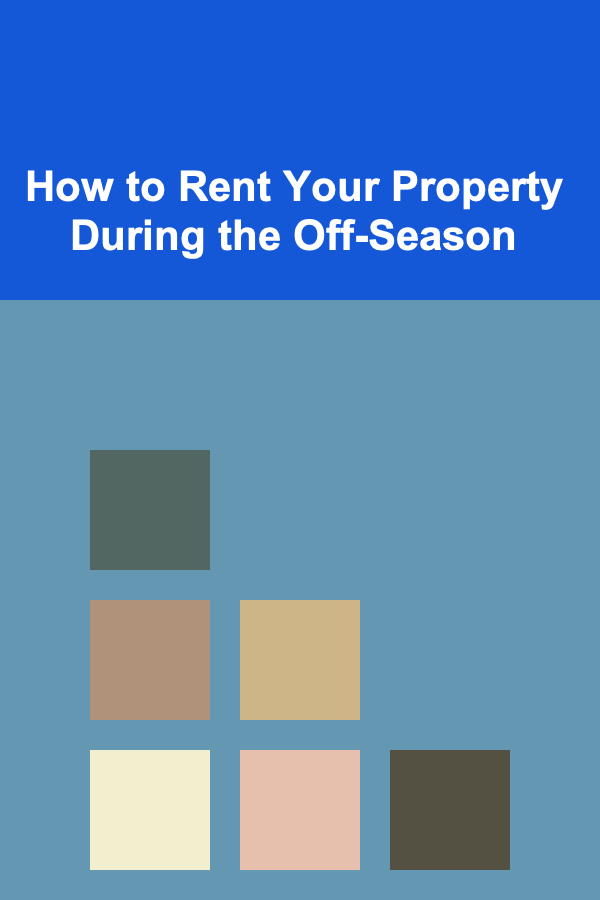 How to Rent Your Property During the Off-Season