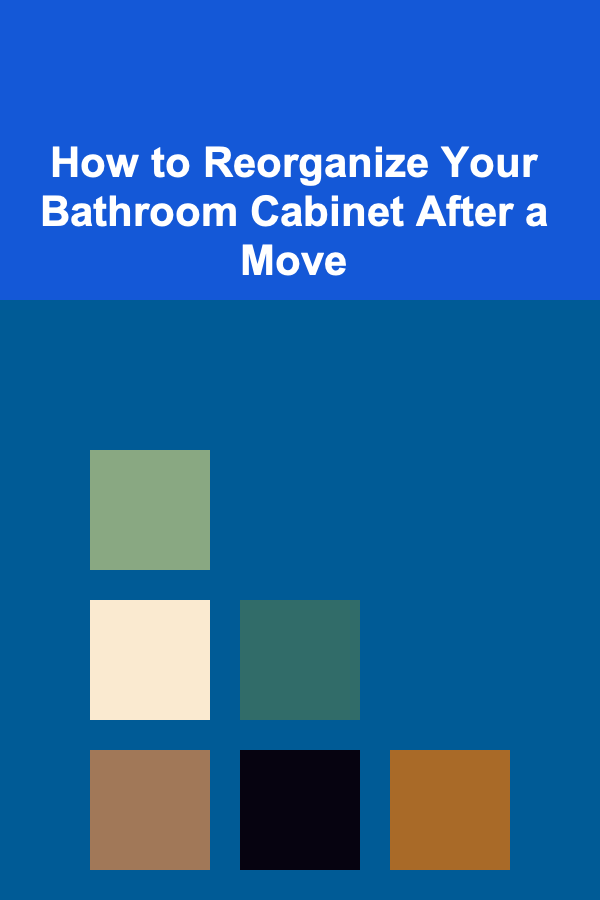 How to Reorganize Your Bathroom Cabinet After a Move