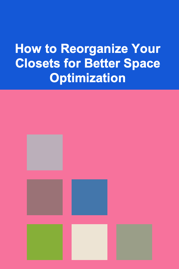 How to Reorganize Your Closets for Better Space Optimization