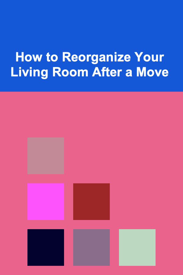 How to Reorganize Your Living Room After a Move