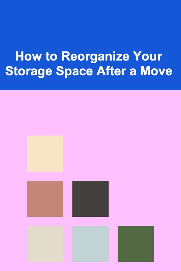 How to Reorganize Your Storage Space After a Move