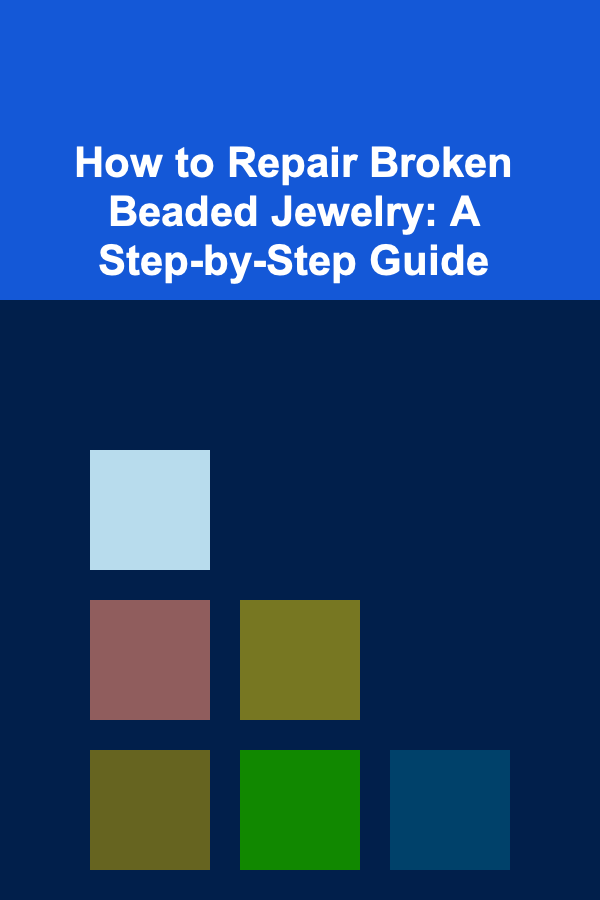 How to Repair Broken Beaded Jewelry: A Step-by-Step Guide