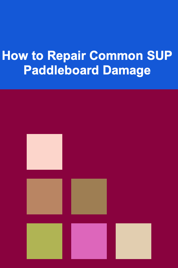 How to Repair Common SUP Paddleboard Damage