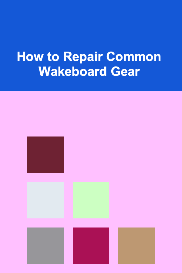 How to Repair Common Wakeboard Gear