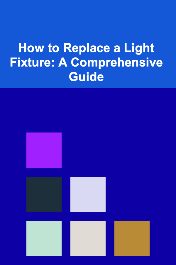 How to Replace a Light Fixture: A Comprehensive Guide