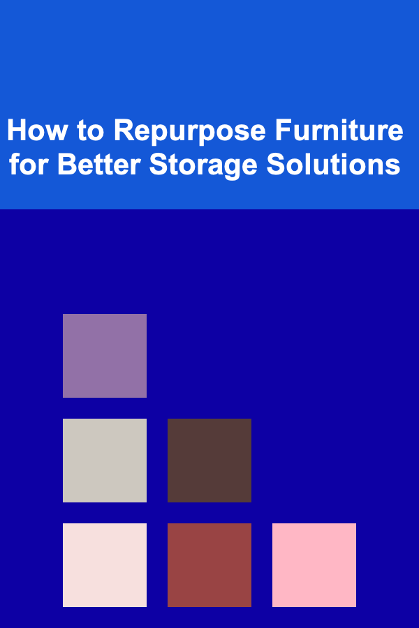 How to Repurpose Furniture for Better Storage Solutions