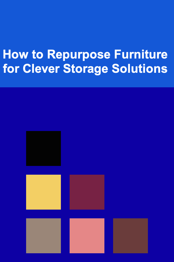How to Repurpose Furniture for Clever Storage Solutions