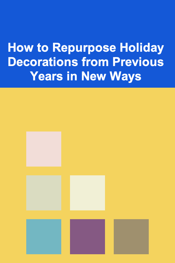 How to Repurpose Holiday Decorations from Previous Years in New Ways