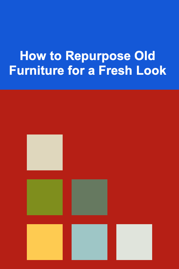How to Repurpose Old Furniture for a Fresh Look