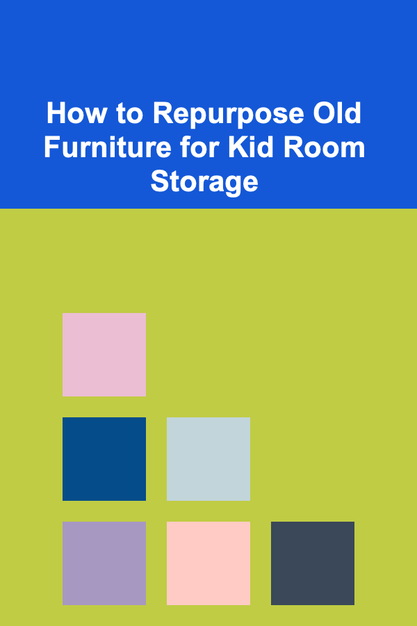 How to Repurpose Old Furniture for Kid Room Storage
