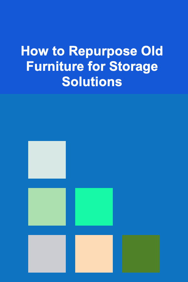How to Repurpose Old Furniture for Storage Solutions