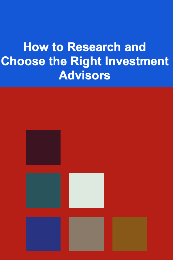 How to Research and Choose the Right Investment Advisors