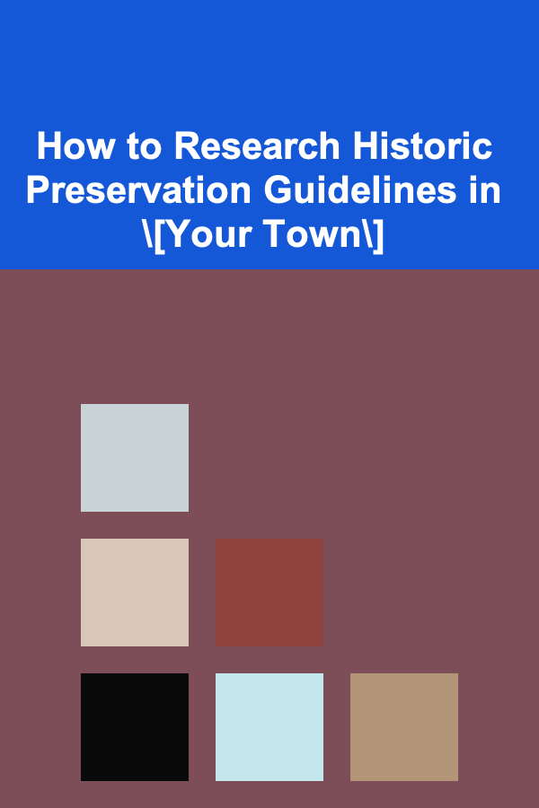 How to Research Historic Preservation Guidelines in \[Your Town\]