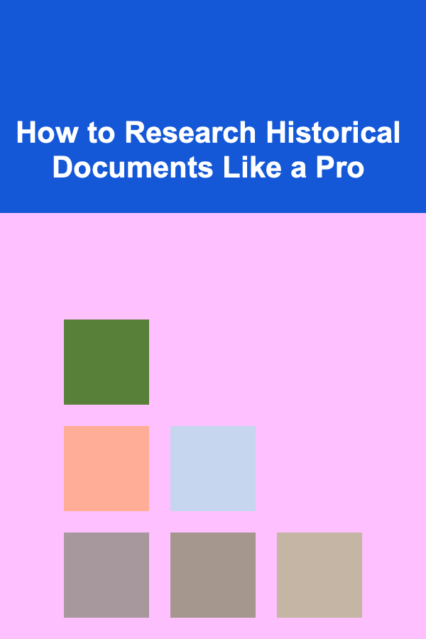How to Research Historical Documents Like a Pro