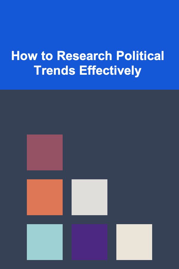 How to Research Political Trends Effectively