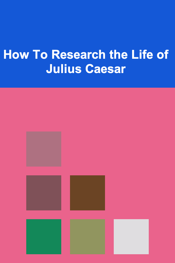 How To Research the Life of Julius Caesar
