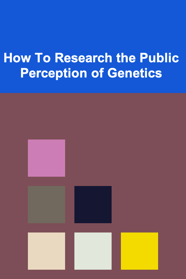 How To Research the Public Perception of Genetics