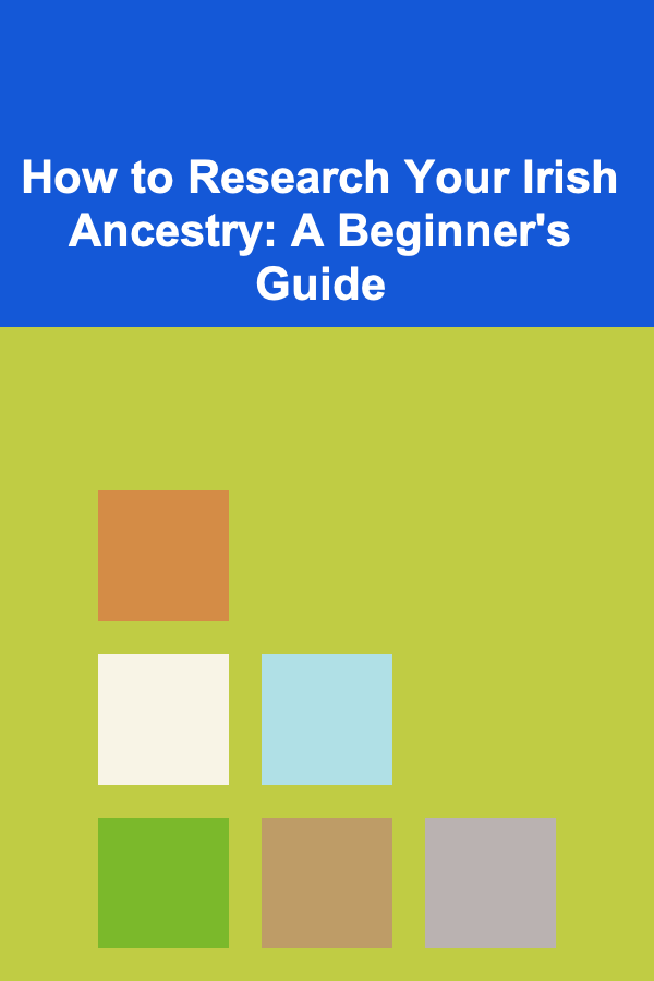 How to Research Your Irish Ancestry: A Beginner's Guide