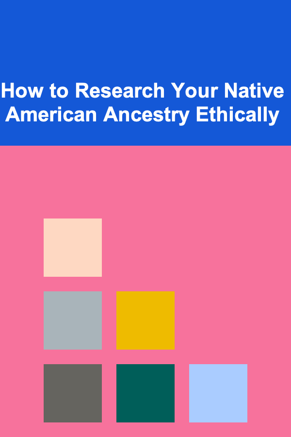 How to Research Your Native American Ancestry Ethically