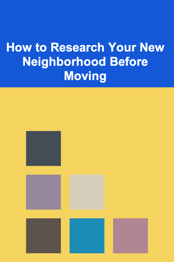 How to Research Your New Neighborhood Before Moving