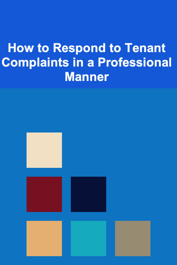 How to Respond to Tenant Complaints in a Professional Manner