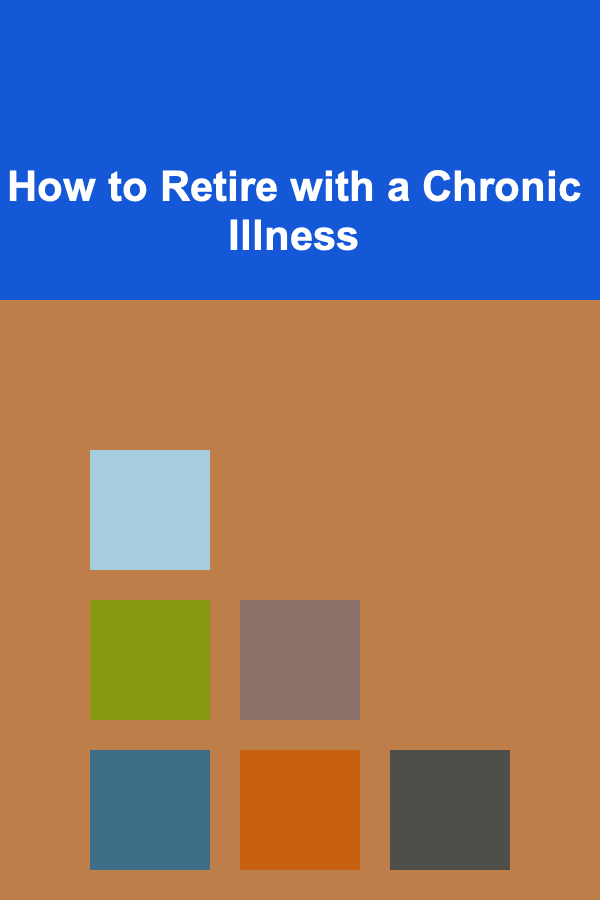 How to Retire with a Chronic Illness