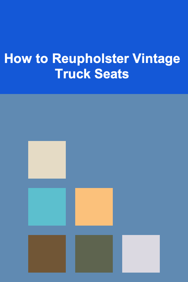 How to Reupholster Vintage Truck Seats