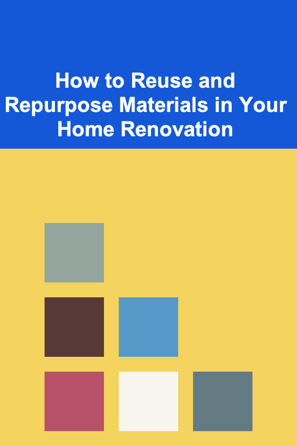 How to Reuse and Repurpose Materials in Your Home Renovation