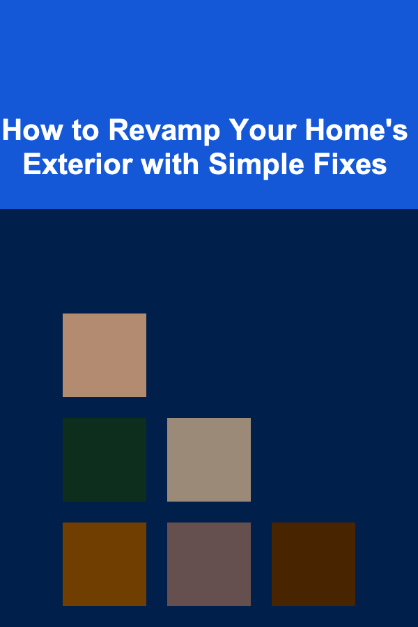 How to Revamp Your Home's Exterior with Simple Fixes