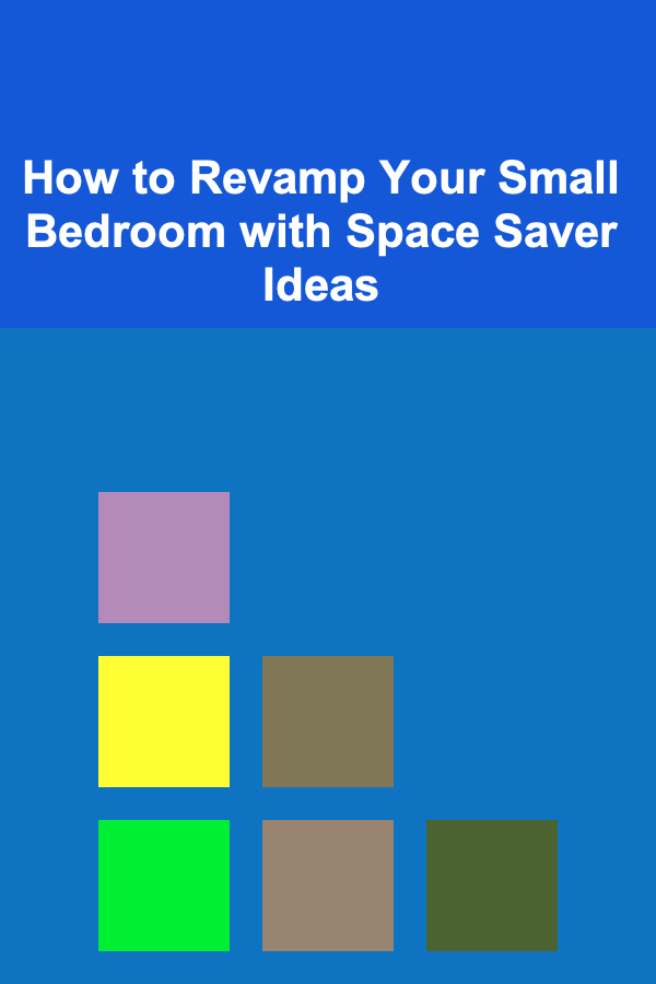 How to Revamp Your Small Bedroom with Space Saver Ideas