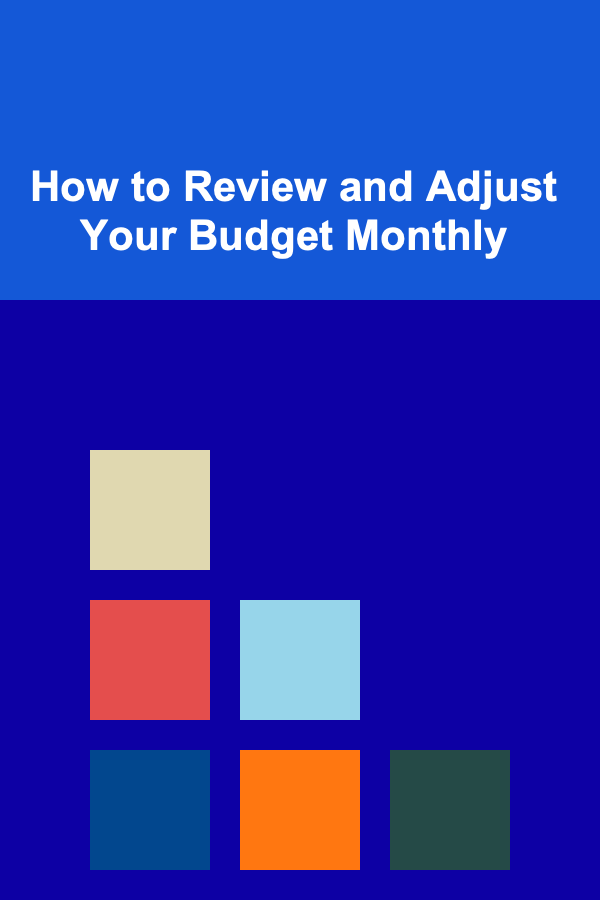 How to Review and Adjust Your Budget Monthly
