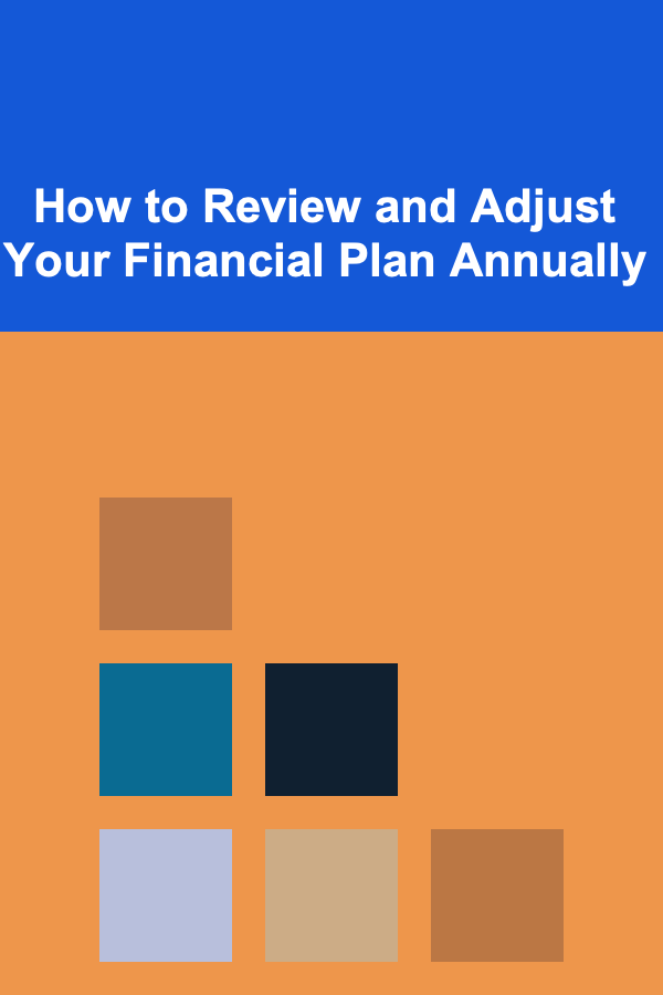 How to Review and Adjust Your Financial Plan Annually