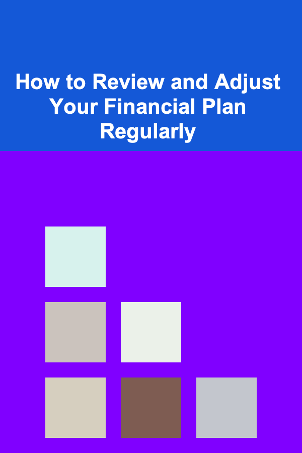 How to Review and Adjust Your Financial Plan Regularly