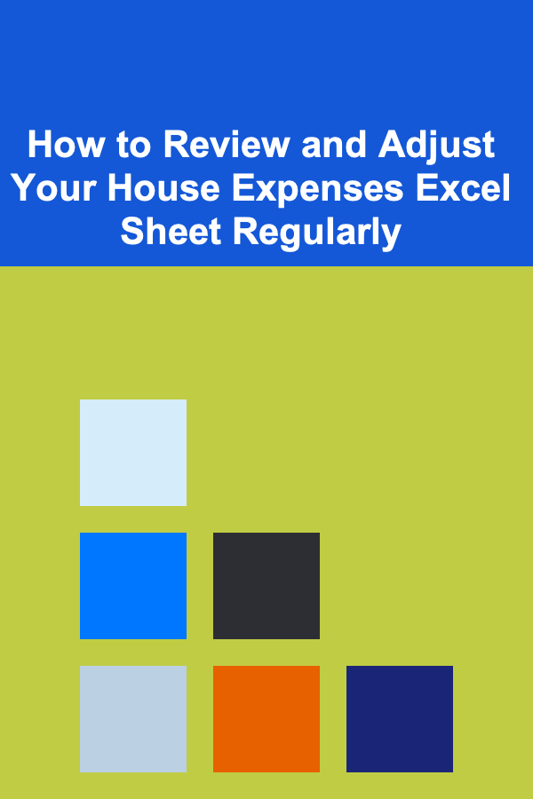 How to Review and Adjust Your House Expenses Excel Sheet Regularly