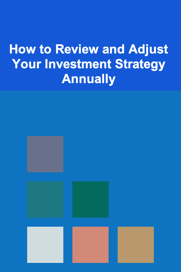 How to Review and Adjust Your Investment Strategy Annually
