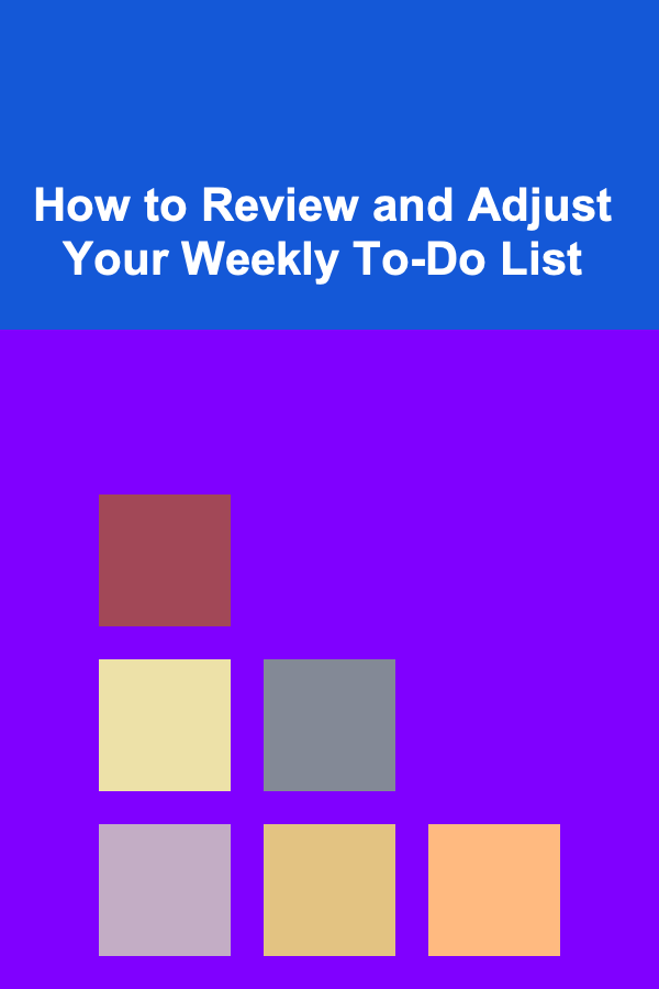 How to Review and Adjust Your Weekly To-Do List