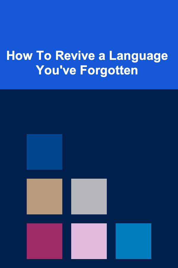 How To Revive a Language You've Forgotten