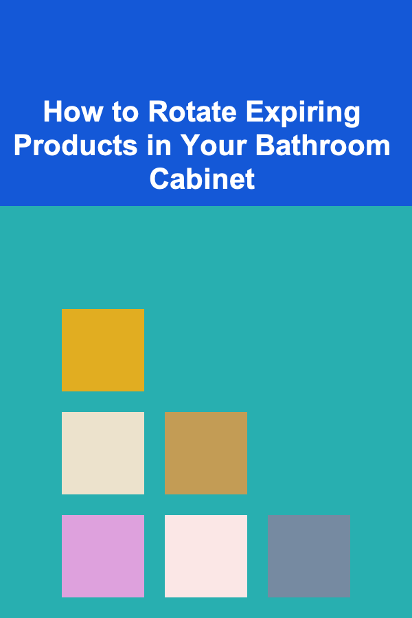 How to Rotate Expiring Products in Your Bathroom Cabinet