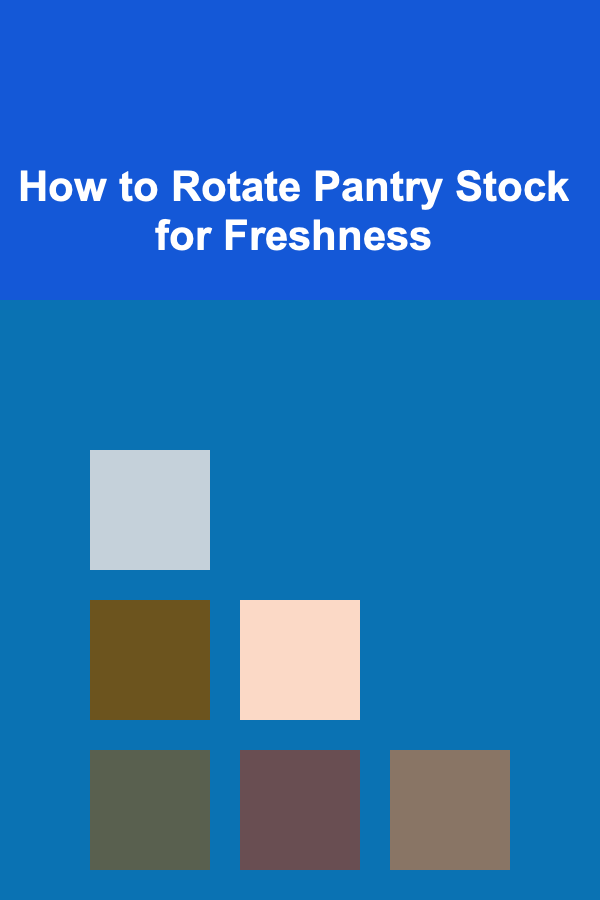 How to Rotate Pantry Stock for Freshness