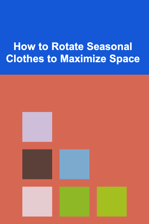 How to Rotate Seasonal Clothes to Maximize Space