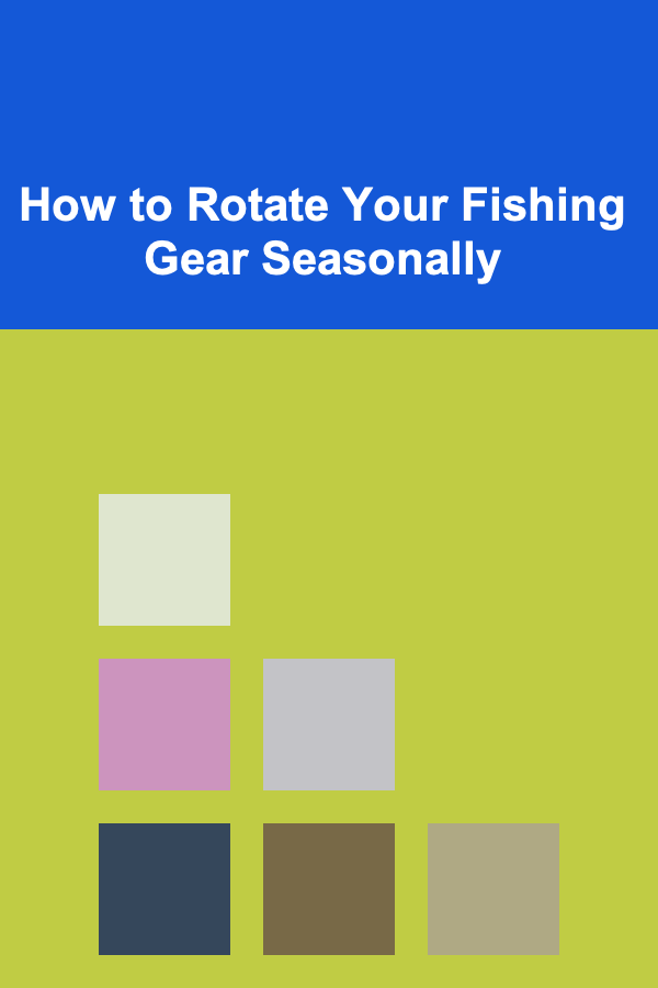 How to Rotate Your Fishing Gear Seasonally