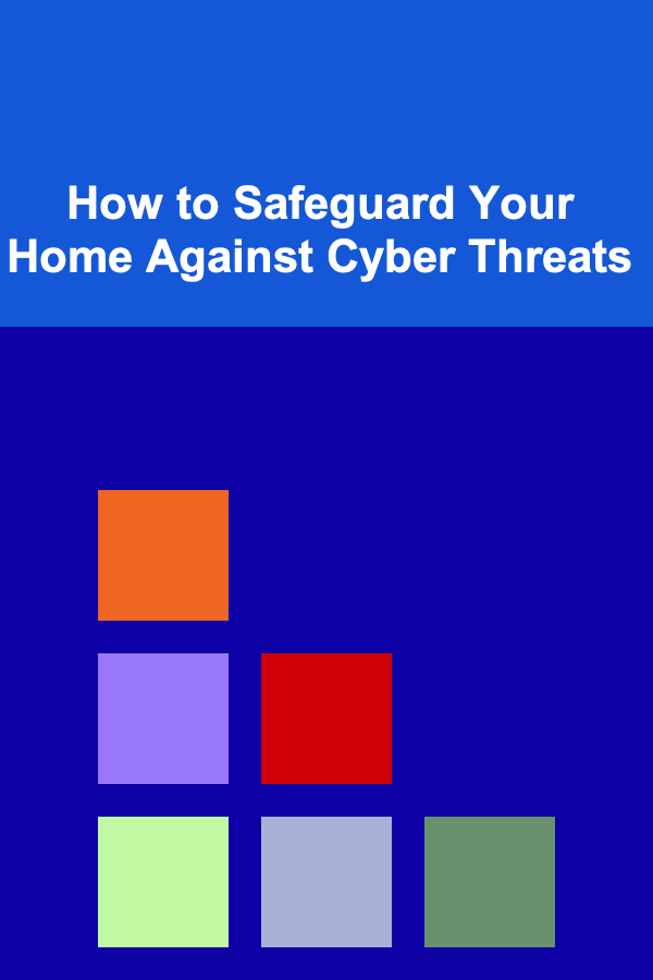 How to Safeguard Your Home Against Cyber Threats